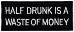 Half Drunk is a Waste of Money stoffen opstrijk patch
