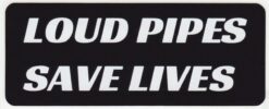 Loud Pipes Save Lives sticker