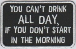 You can't drink all day stoffen opstrijk patch