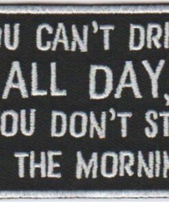 You can't drink all day stoffen opstrijk patch