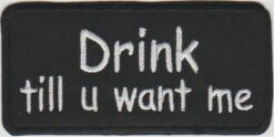 Drink till u want me stoffen opstrijk patch