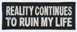 Reality continues to ruin me life stoffen opstrijk patch