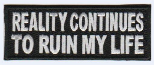 Reality continues to ruin me life stoffen opstrijk patch
