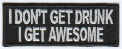 I don't get drunk I get Awesome stoffen opstrijk patch