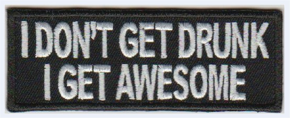 I don't get drunk I get Awesome stoffen opstrijk patch