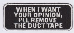 When I want your opinion I'll remove the duct tape patch